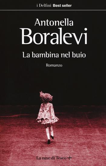 La bambina nel buio - Antonella Boralevi - Libro La nave di Teseo + 2019, I delfini. Best seller | Libraccio.it