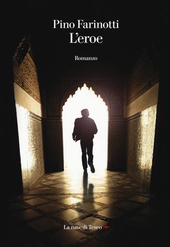 L' eroe - Pino Farinotti - Libro La nave di Teseo + 2019 | Libraccio.it