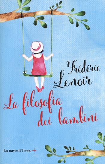 La filosofia dei bambini - Frédéric Lenoir - Libro La nave di Teseo + 2019 | Libraccio.it