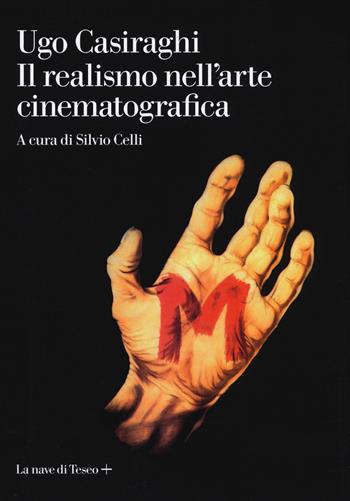 Il realismo nell'arte cinematografica - Ugo Casiraghi - Libro La nave di Teseo + 2019 | Libraccio.it