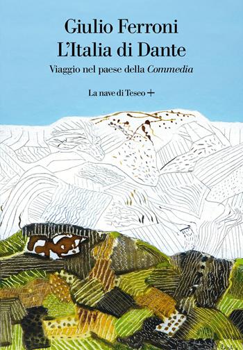 L' Italia di Dante. Viaggio nel Paese della «Commedia» - Giulio Ferroni - Libro La nave di Teseo + 2020 | Libraccio.it