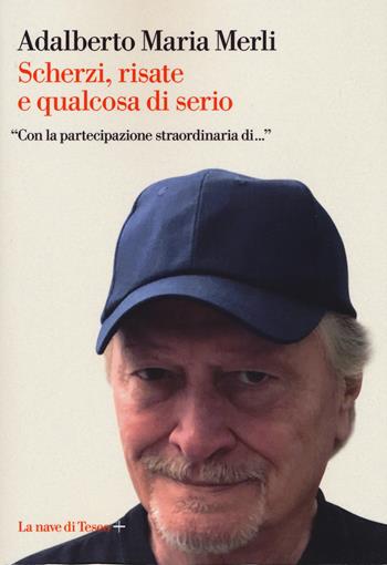 Scherzi, risate e qualcosa di serio - Adalberto Maria Merli - Libro La nave di Teseo + 2019 | Libraccio.it