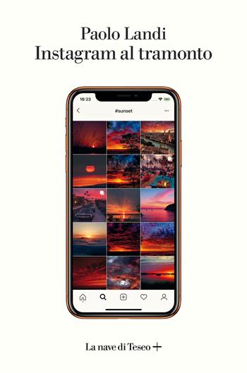 Instagram al tramonto - Paolo Landi - Libro La nave di Teseo + 2019 | Libraccio.it