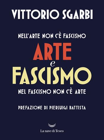 Arte e fascismo - Vittorio Sgarbi, Andrea Camilleri - Libro La nave di Teseo + 2024, Le onde | Libraccio.it