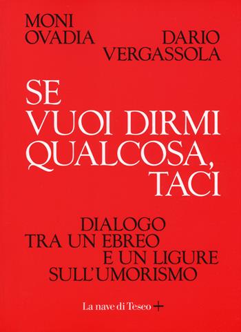 Se vuoi dirmi qualcosa, taci. Dialogo tra un ebreo e un ligure sull'umorismo - Moni Ovadia, Dario Vergassola - Libro La nave di Teseo + 2020 | Libraccio.it