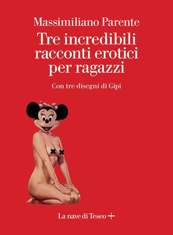 Tre incredibili racconti erotici per ragazzi - Massimiliano Parente - Libro La nave di Teseo + 2020 | Libraccio.it