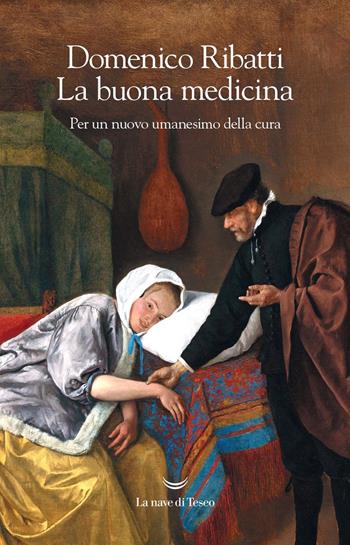 La buona medicina. Per un nuovo umanesimo della cura - Domenico Ribatti - Libro La nave di Teseo + 2020 | Libraccio.it