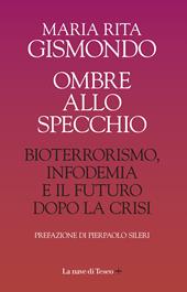 Ombre allo specchio. Bioterrorismo, infodemia e il futuro dopo la crisi