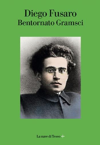 Bentornato Gramsci - Diego Fusaro - Libro La nave di Teseo + 2021 | Libraccio.it