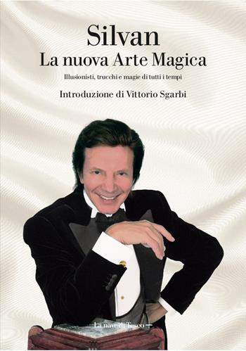 La nuova arte magica. Illusionisti, trucchi e magie di tutti i tempi - Silvan - Libro La nave di Teseo + 2020 | Libraccio.it