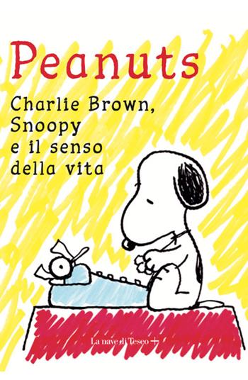 Peantus. Charlie Brown, Snoopy e il senso della vita  - Libro La nave di Teseo + 2021 | Libraccio.it