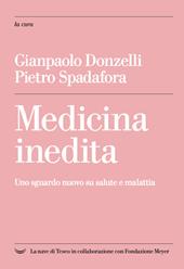 Medicina inedita. Uno sguardo nuovo su salute e malattia