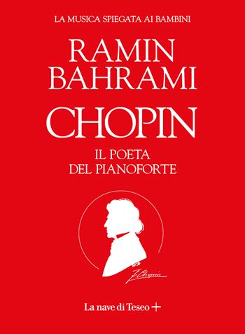 Chopin. Il poeta del pianoforte. La musica spiegata ai bambini - Ramin Bahrami - Libro La nave di Teseo + 2023 | Libraccio.it