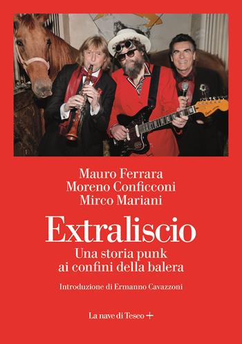 Extraliscio. Una storia punk ai confini della balera - Mirco Mariani, Moreno Conficconi, Mauro Ferrara - Libro La nave di Teseo + 2021 | Libraccio.it