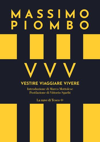 VVV. Vestire Viaggiare Vivere - Massimo Piombo - Libro La nave di Teseo + 2021, Oceani | Libraccio.it