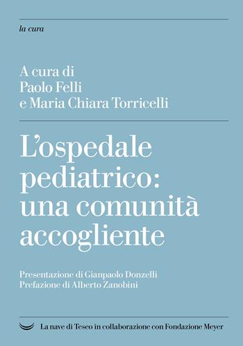 L' ospedale pediatrico: una comunità accogliente  - Libro La nave di Teseo + 2022, La cura | Libraccio.it