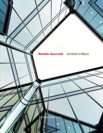 Beretta Associati. Architetti a Milano. Ediz. italiana e inglese  - Libro La nave di Teseo + 2022 | Libraccio.it