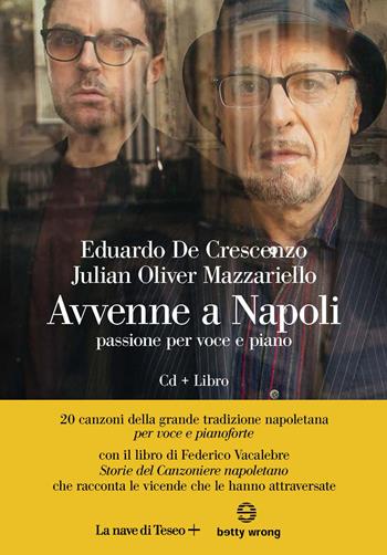 Avvenne a Napoli. Passione per voce e piano. Con CD-Audio - Eduardo De Crescenzo, Julian Oliver Mazzariello - Libro La nave di Teseo + 2022 | Libraccio.it