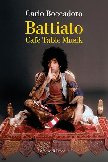 Battiato. Cafè Table Musik - Carlo Boccadoro - Libro La nave di Teseo + 2022 | Libraccio.it
