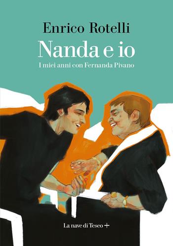 Nanda e io. I miei anni con Fernanda Pivano - Enrico Rotelli - Libro La nave di Teseo + 2023 | Libraccio.it