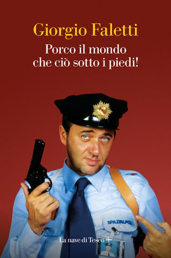 Porco il mondo che ciò sotto i piedi! - Giorgio Faletti - Libro La nave di Teseo + 2024 | Libraccio.it