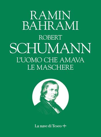 Robert Schumann. L'uomo che amava le maschere - Ramin Bahrami - Libro La nave di Teseo + 2025 | Libraccio.it