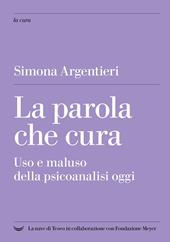 La parola che cura. Uso e maluso della psicoanalisi oggi