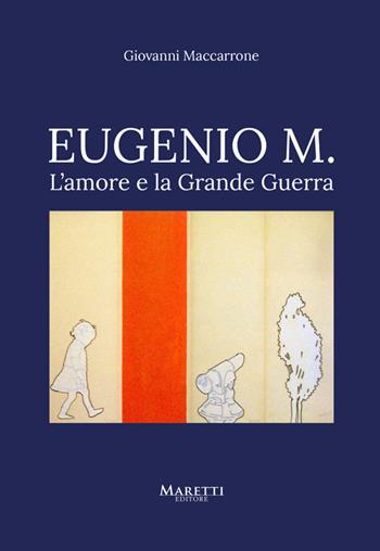 Eugenio M. L'amore e la grande Guerra - Giovanni Maccarrone - Libro Maretti Editore 2020 | Libraccio.it