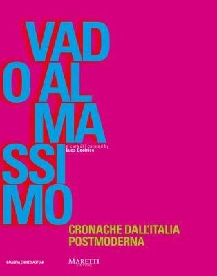 Vado al Massimo. Cronache dall'Italia postmoderna - Luca Beatrice - Libro Maretti Editore 2020 | Libraccio.it