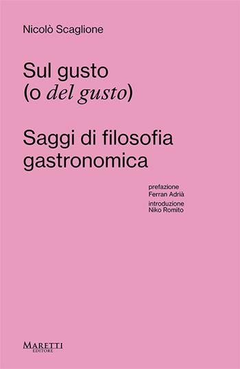 Sul gusto (o del gusto). Saggi di filosofia gastronomica - Nicolò Scaglione - Libro Maretti Editore 2025 | Libraccio.it