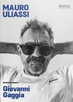 Mauro Uliassi incontra-meets Giovanni Gaggia. Ediz. bilingue - Mauro Uliassi, Giovanni Gaggia - Libro Maretti Editore 2021 | Libraccio.it