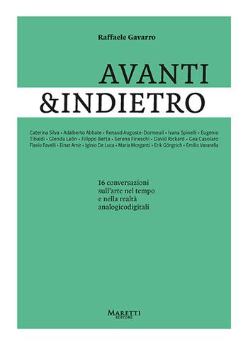 Avanti&indietro. 16 conversazioni sull'arte nel tempo e nella realtà analogicodigitali - Raffaele Gavarro - Libro Maretti Editore 2021 | Libraccio.it