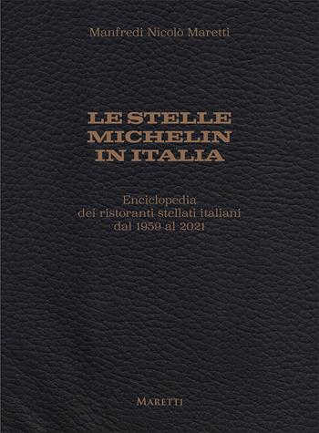 Le stelle Michelin in Italia. Enciclopedia dei ristoranti stellati italiani dal 1959 al 2021 - Manfredi Nicolò MarettI - Libro Maretti Editore 2022 | Libraccio.it