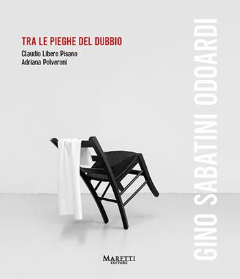 Gino Sabatini Odoardi. Tra le pieghe del dubbio. Ediz. italiana e inglese - Adriana Polveroni, Claudio Libero Pisano - Libro Maretti Editore 2023 | Libraccio.it