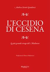 L'eccidio di Cesena. La più grande strage del Medio Evo. Una storia difficile da raccontare