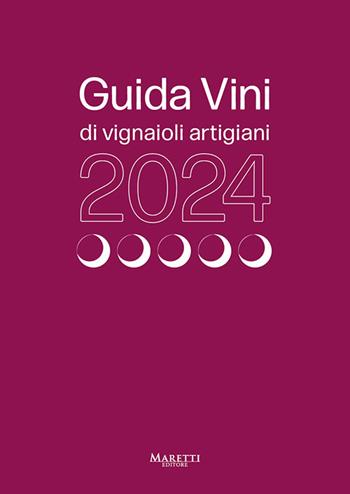 Guida vini di vignaioli artigiani 2024 - Sabatino Sorrentino, Pierluigi Gorgoni - Libro Maretti Editore 2023 | Libraccio.it
