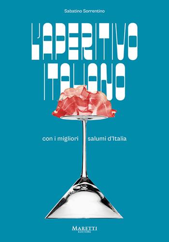 L'aperitivo italiano con i migliori salumi d'Italia. Ediz. italiana e inglese - Sabatino Sorrentino - Libro Maretti Editore 2023 | Libraccio.it