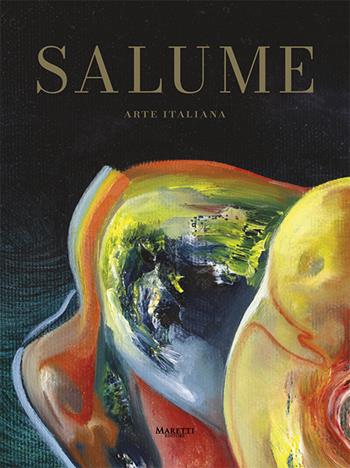 Salume. Arte italiana - Claudio Cimardi, Federico Scalici - Libro Maretti Editore 2024 | Libraccio.it