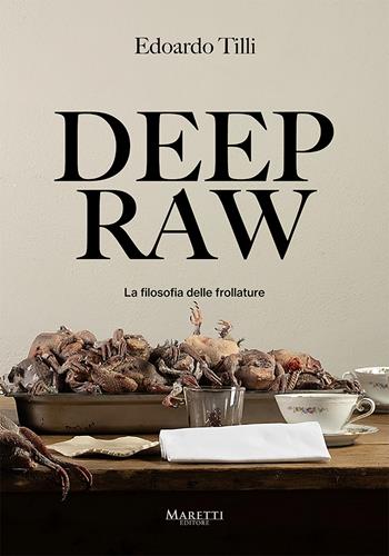 Deep raw. La filosofia delle frollature. Ediz. italiana e inglese - Edoardo Tilli - Libro Maretti Editore 2024 | Libraccio.it
