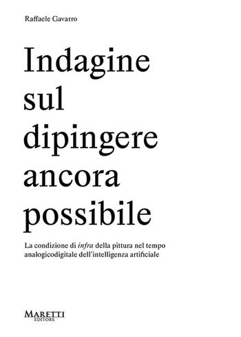 Indagine sul dipingere ancora possibile - Raffaele Gavarro - Libro Maretti Editore 2026 | Libraccio.it