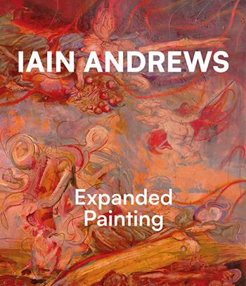 Iain Andrews. Expanded painting. Ediz. italiana e inglese - Cesare Biasini Selvaggi - Libro Maretti Editore 2026 | Libraccio.it