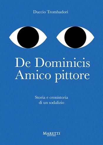 De Dominicis. Amico pittore. Storia e cronistoria di un sodalizio - Duccio Trombadori - Libro Maretti Editore 2024 | Libraccio.it