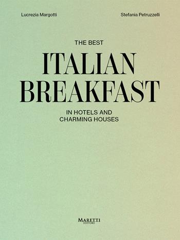 The best italian breakfast - Lucrezia Margotti, Stefania Petruzzelli - Libro Maretti Editore 2025 | Libraccio.it