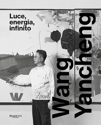 Wang Yancheng. Luce, energia, infinito. Ediz. italiana e inglese - Gabriele Simongini - Libro Maretti Editore 2025 | Libraccio.it