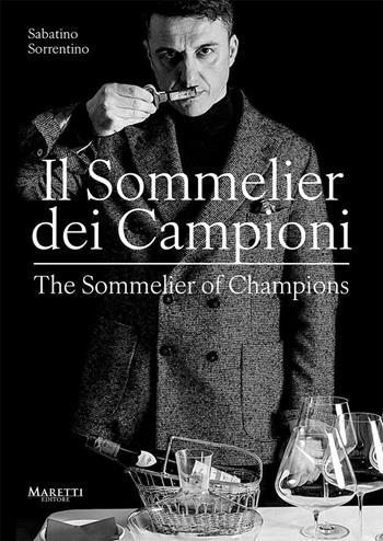 Il sommelier dei campioni-The sommelier of champions. Ediz. bilingue - Sabatino Sorrentino - Libro Maretti Editore 2026, Food and wine | Libraccio.it