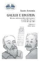Galilei e Einstein. Riflessioni sulla teoria della relatività generale. La caduta libera dei gravi. La forma dei corpi solidi - Santo Armenia - Libro Tektime 2018 | Libraccio.it