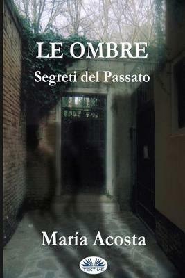 Le ombre. Segreti del passato - María Acosta - Libro Tektime 2018 | Libraccio.it