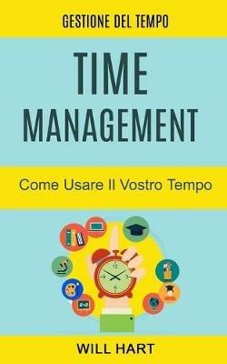 Time management: Come usare Il vostro tempo. Gestione del tempo - Alberto Favaro - Libro Tektime 2018 | Libraccio.it