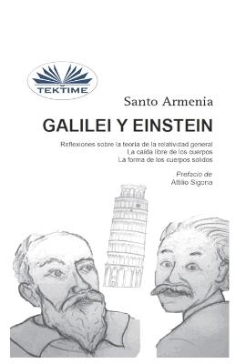 Galilei y Einstein. Reflexiones sobra la teoria de la relatividad general. La caída libre de los cuerpos. La forma de los cuerpos solidos - Santo Armenia - Libro Tektime 2018 | Libraccio.it