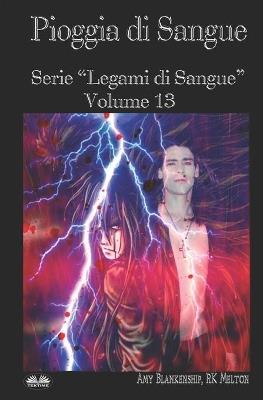 Pioggia di sangue. Legami di sangue. Vol. 13 - Amy Blankenship, R. K. Melton - Libro Tektime 2019 | Libraccio.it